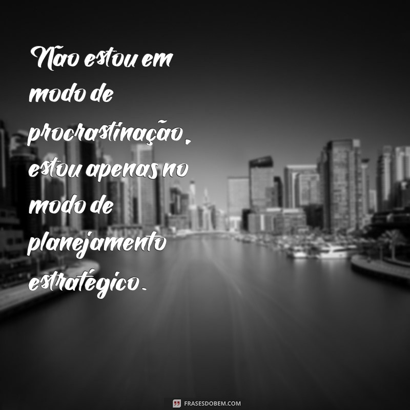 Frases Inspiradoras para Combater a Procrastinação e Aumentar sua Produtividade 