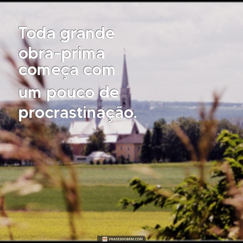 Frases Inspiradoras para Combater a Procrastinação e Aumentar sua Produtividade 