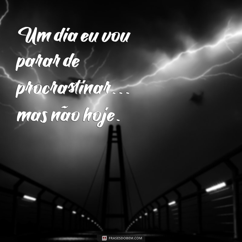 Frases Inspiradoras para Combater a Procrastinação e Aumentar sua Produtividade 