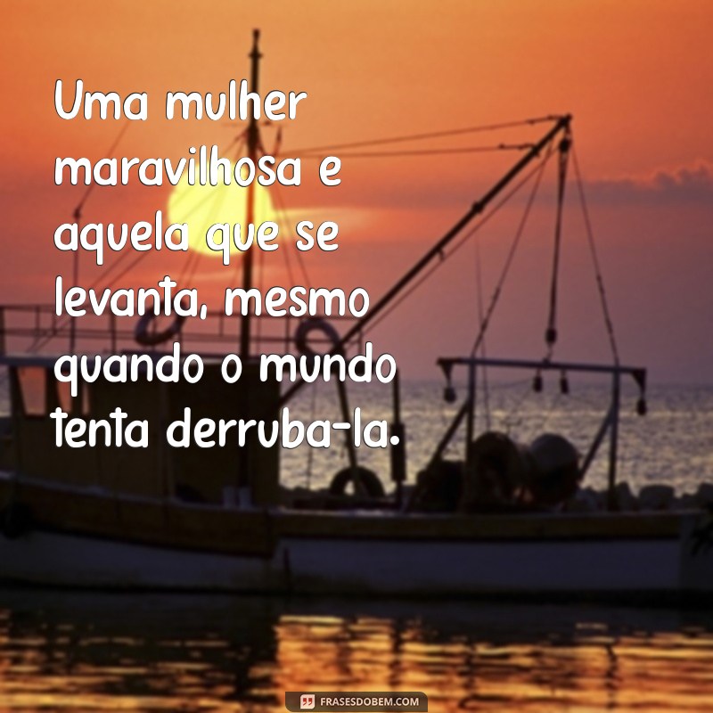 Frases Inspiradoras para Celebrar a Mulher Maravilhosa que Existe em Você 