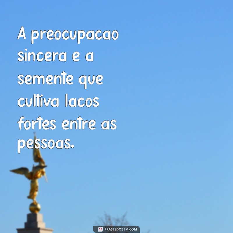 Frases Inspiradoras para Demonstrar que Você se Importa com Alguém 