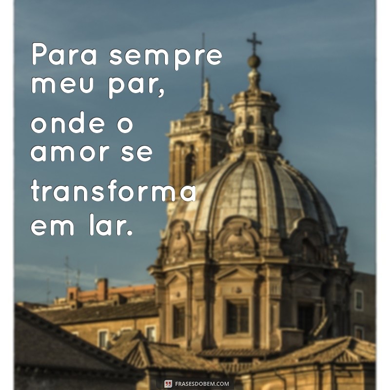 Para Sempre Meu Par: Frases Românticas para Celebrar o Amor Eterno 