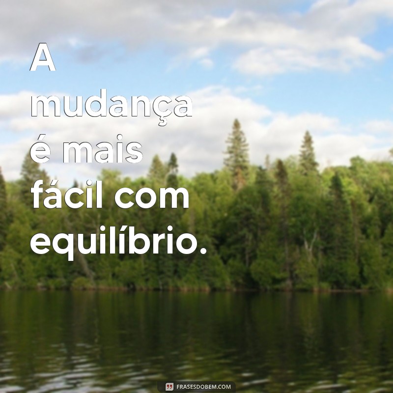 Equilíbrio em Palavras: Frases Curtas que Transformam sua Perspectiva 