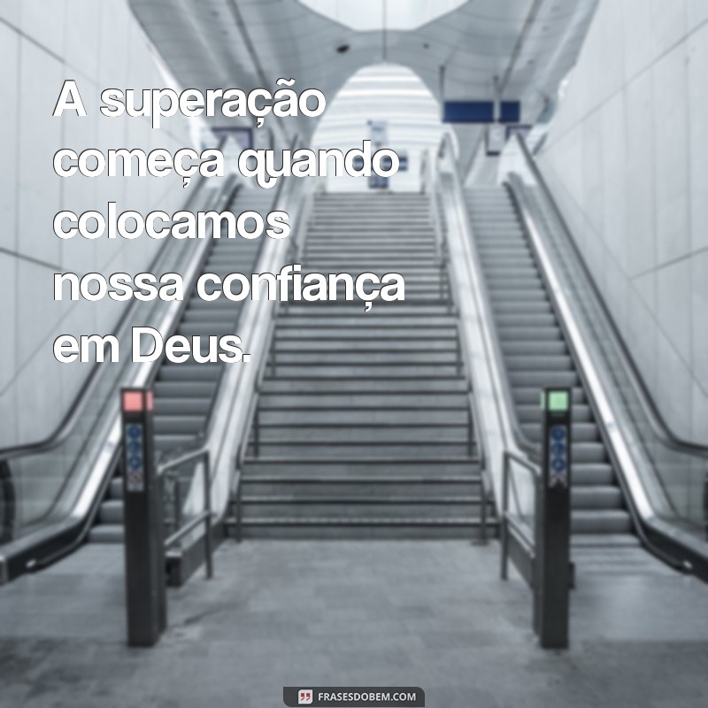 Frases Inspiradoras de Superação com Deus: Encontre Força na Fé 