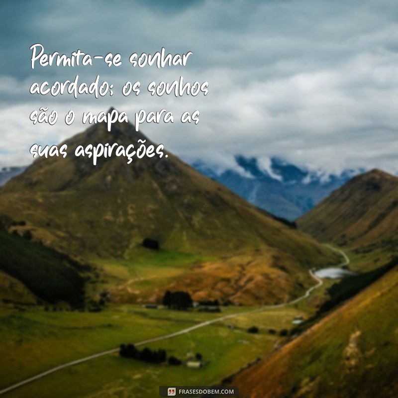 Frases Inspiradoras para Viver a Vida Intensamente e Aproveitar Cada Momento 