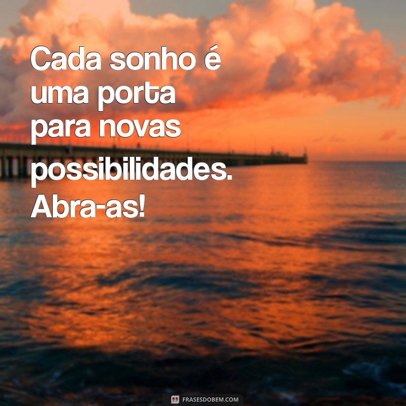 Frases Inspiradoras: Nunca Deixe de Sonhar e Transforme Seus Desejos em Realidade 