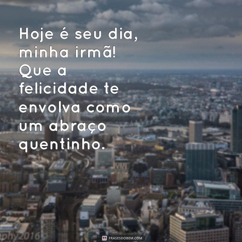 Frases Criativas para Desejar um Feliz Aniversário à Sua Mana 