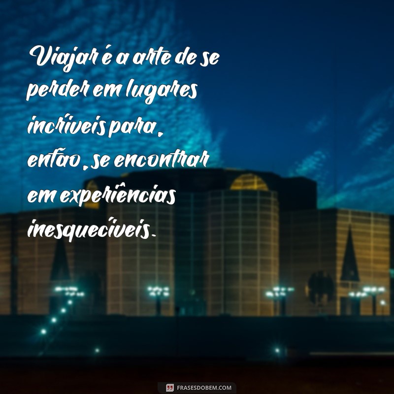 Descubra Frases Inspiradoras sobre Lugares Incríveis para Viajar 