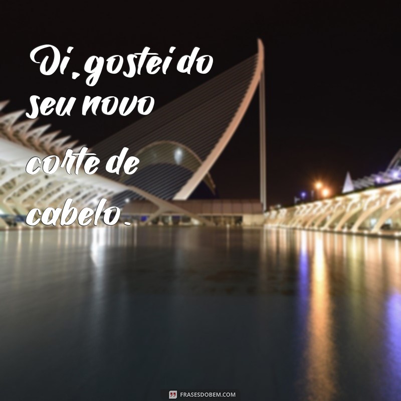 Descubra as melhores frases para dar um Oi com estilo e criatividade! 