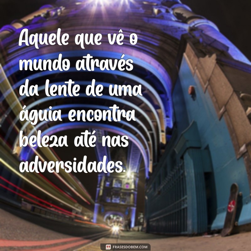 Frases Inspiradoras sobre a Visão de Águia: Perspectivas que Transformam 