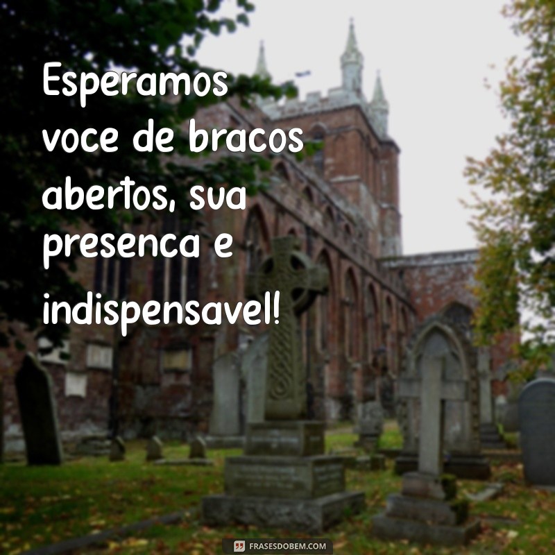 Frases Inspiradoras que Convidam à Sua Presença 