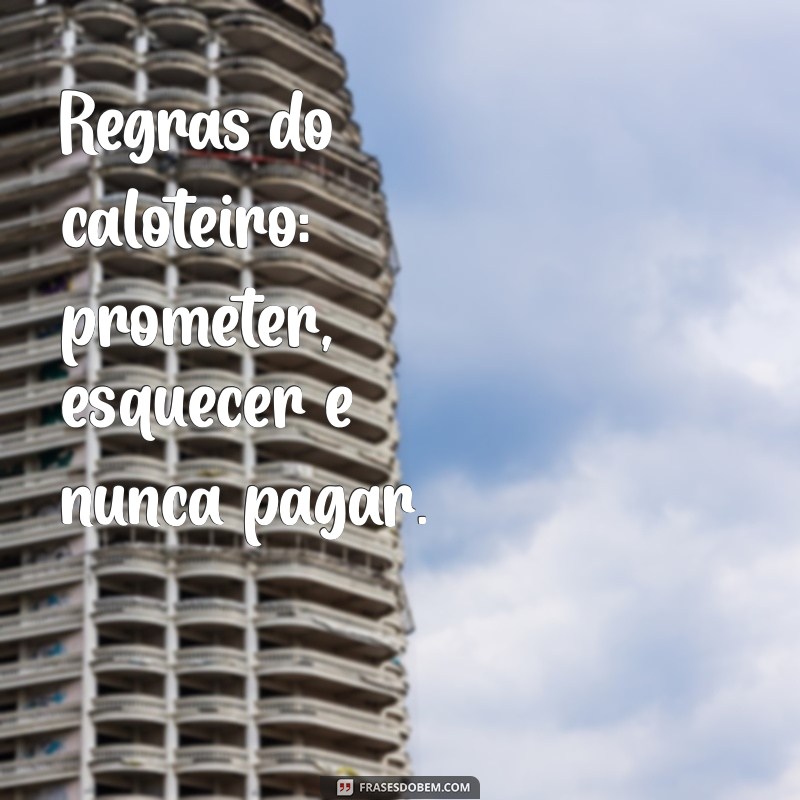 Frases Engraçadas e Irônicas para Caloteiros: Humor e Reflexão 