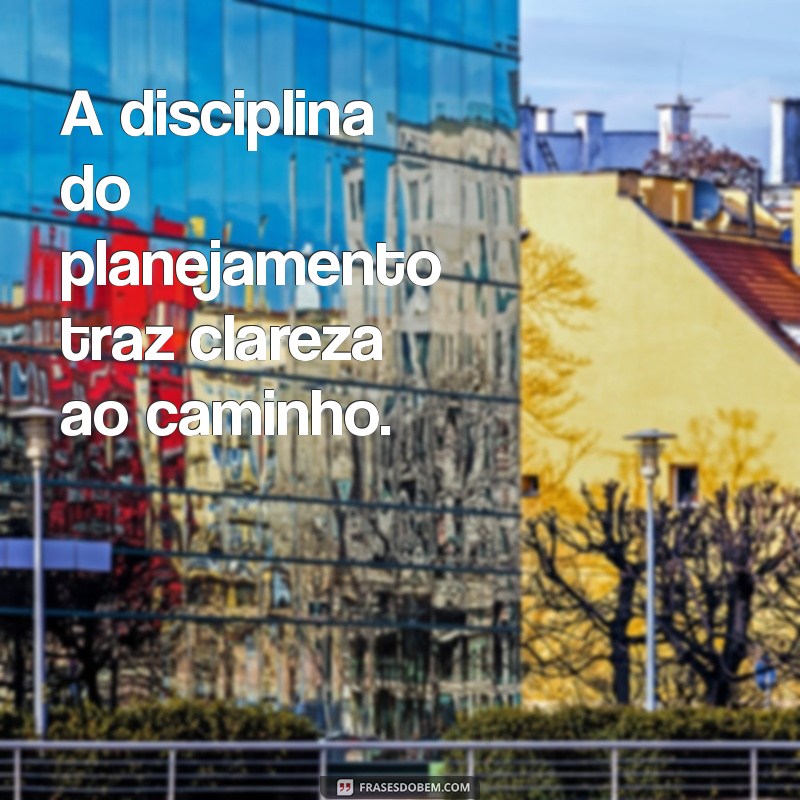 Frases Inspiradoras para Potencializar seu Planejamento Pessoal e Profissional 