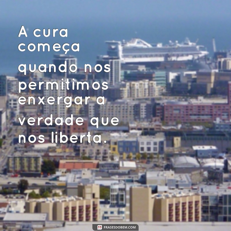 frases de cura constelação familiar A cura começa quando nos permitimos enxergar a verdade que nos liberta.