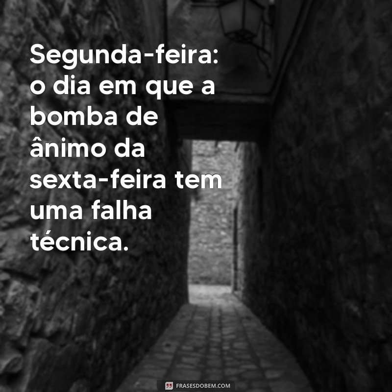 Frases Engraçadas para Começar a Semana com Sorriso na Segunda-Feira 