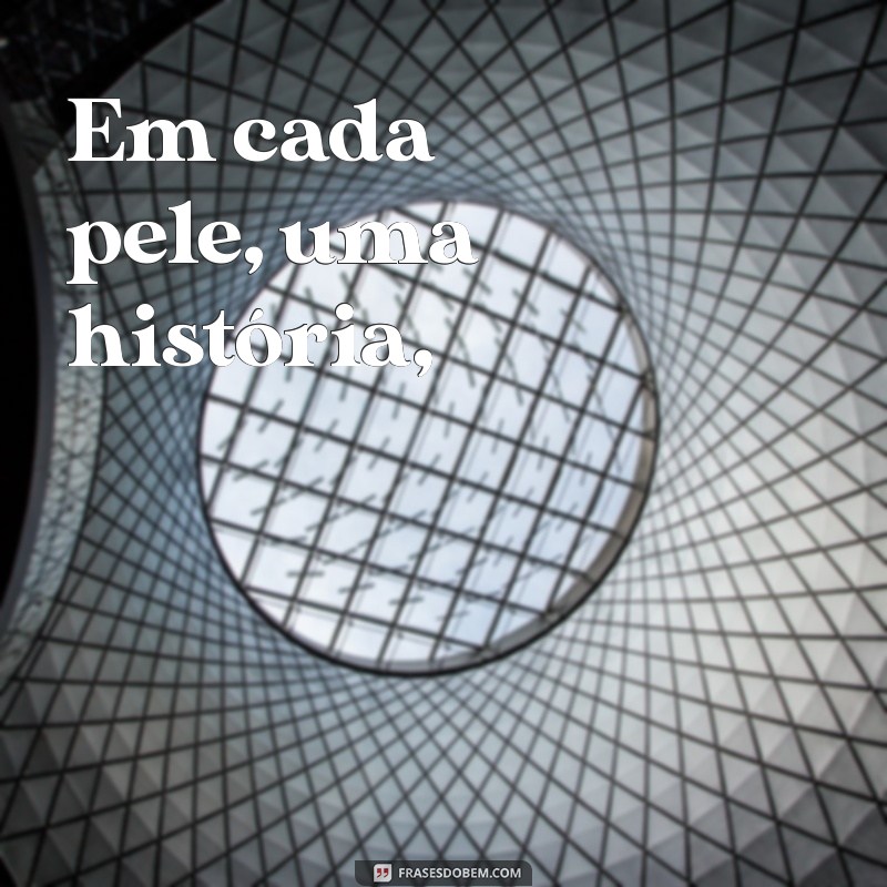 poema sobre racismo Em cada pele, uma história,