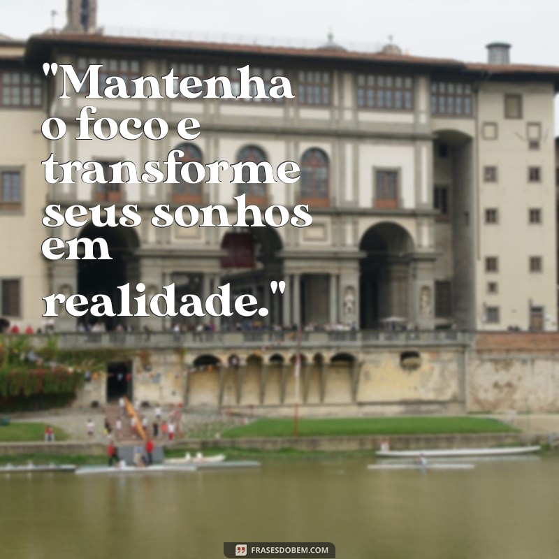 frases mantenha o foco 