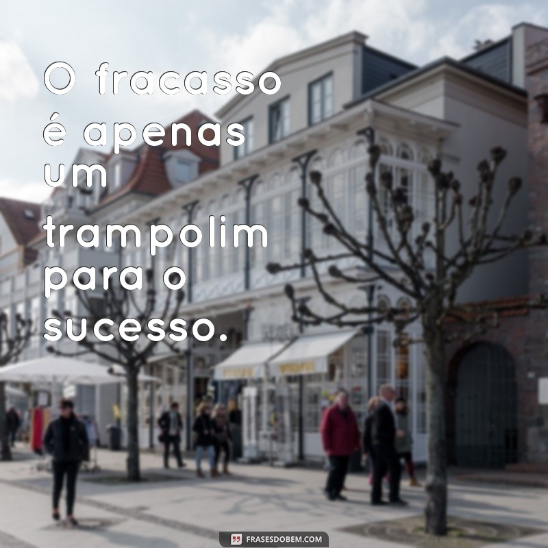 Frases Inspiradoras para Encorajar e Motivar em Momentos Difíceis 