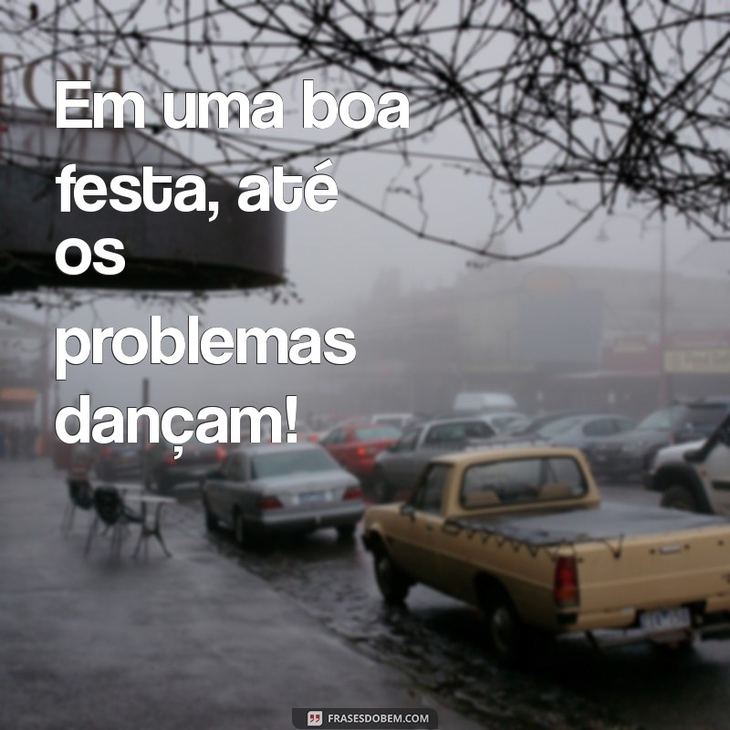 As Melhores Frases de Farra para Animar sua Festa! 