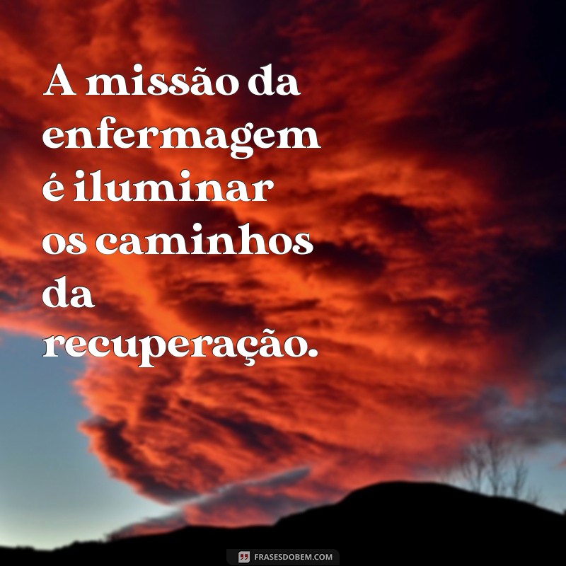 Frases Inspiradoras sobre Enfermagem: Homenageando os Heróis da Saúde 