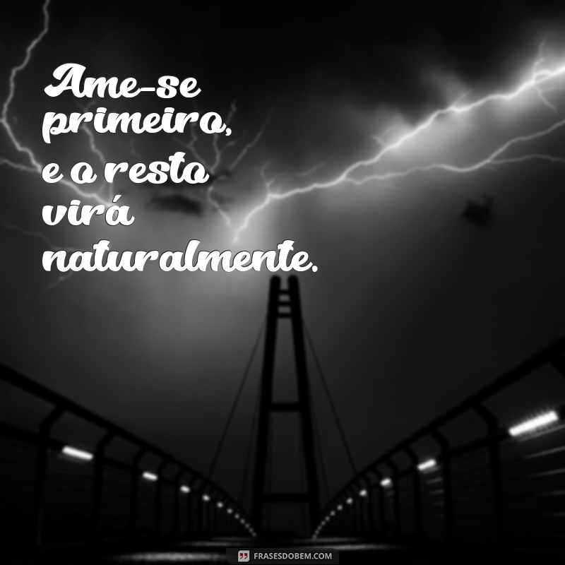 50 Frases Inspiradoras sobre Amor Próprio para Compartilhar no Tumblr 