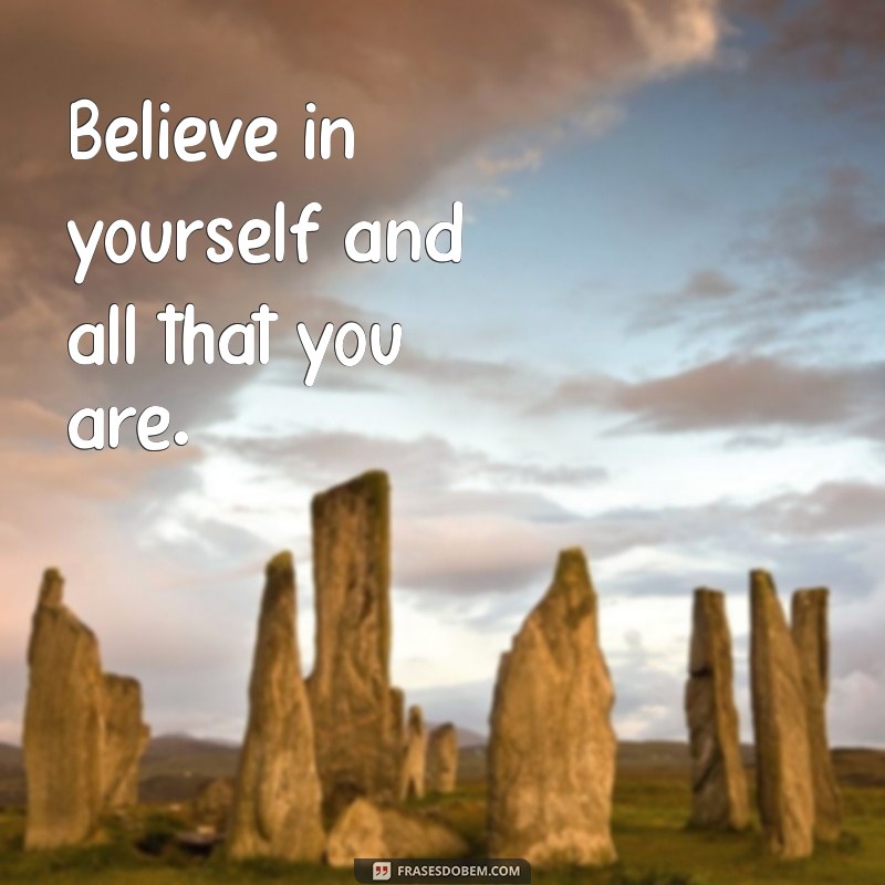 frases motivacionais em inglês curtas Believe in yourself and all that you are.