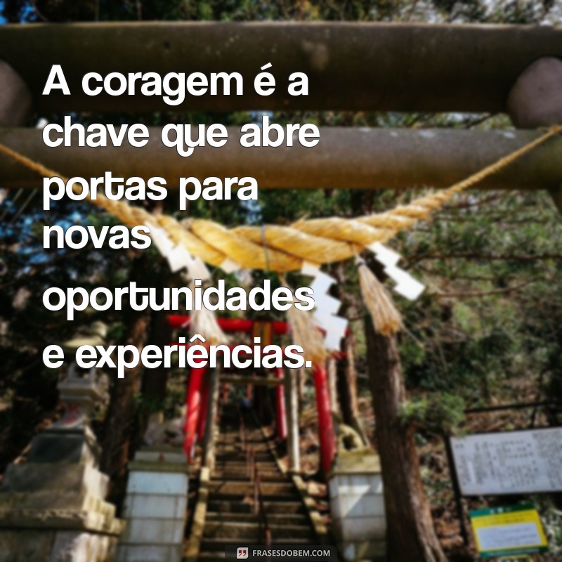 Descubra Frases Inspiradoras sobre Coragem para Motivar sua Jornada 