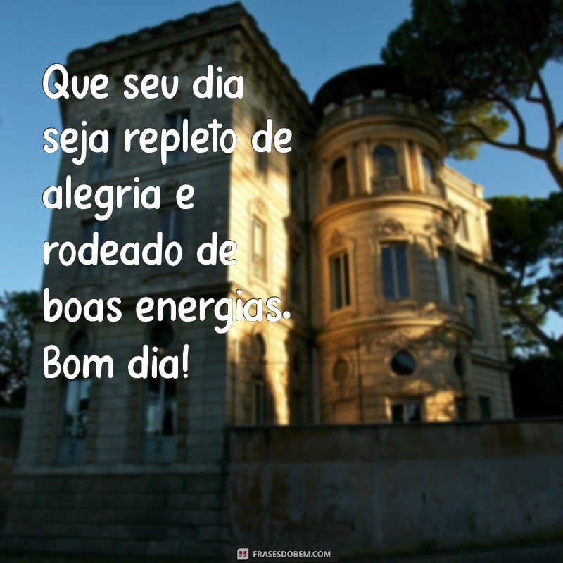 Mensagens de Bom Dia: Inspire Seu Dia com Palavras Positivas 