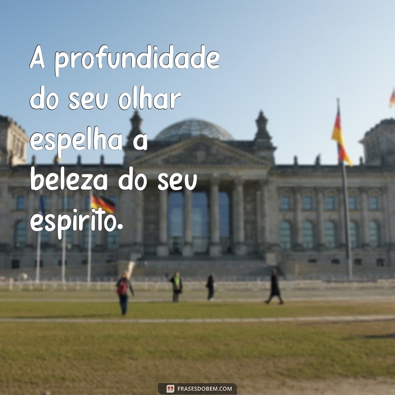 Frases Inspiradoras Sobre o Poder do Seu Olhar 