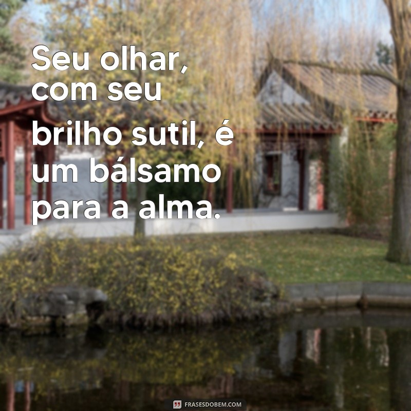 Frases Inspiradoras Sobre o Poder do Seu Olhar 