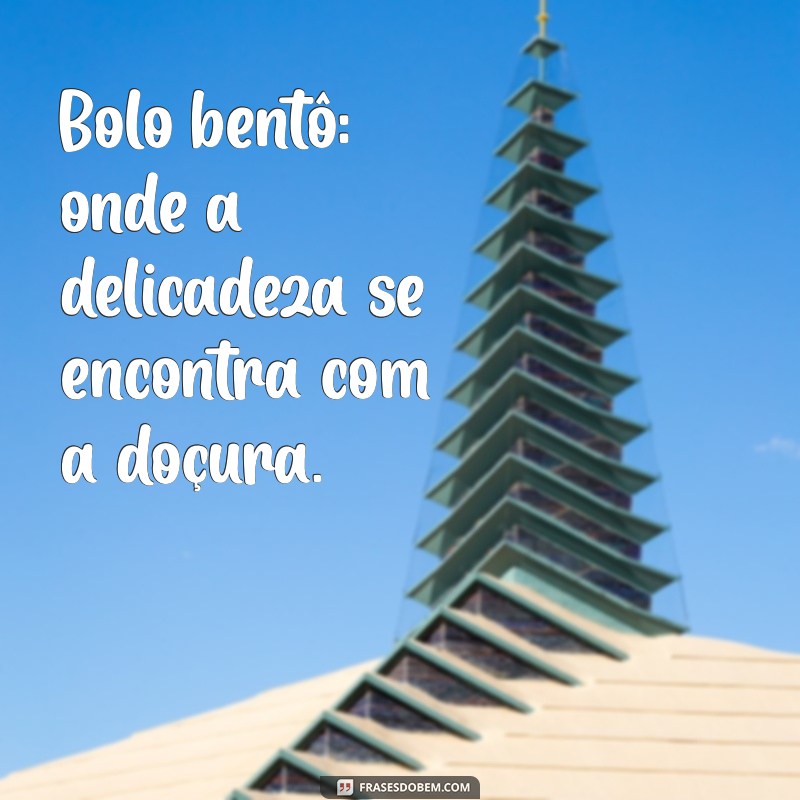 Frases Criativas para Acompanhar seu Bolo Bentô Cake: Inspiração e Delicadeza 