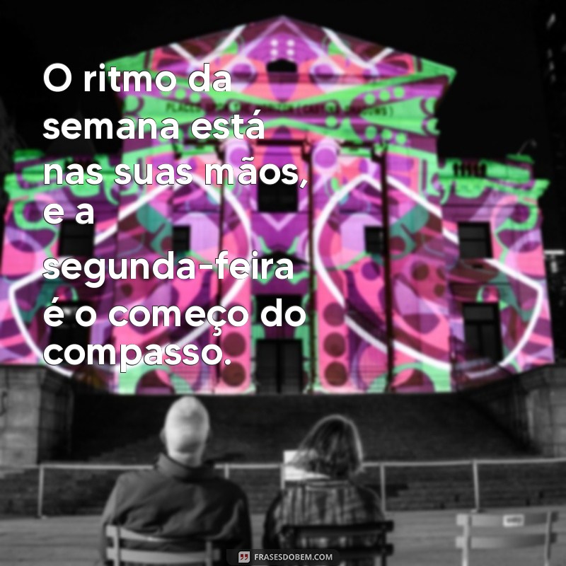 Frases Motivacionais para Começar a Semana com Energia na Segunda-Feira 