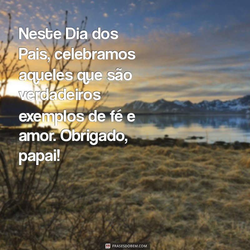 Mensagens Gospel Inspiradoras para o Dia dos Pais: Celebre com Fé e Amor 