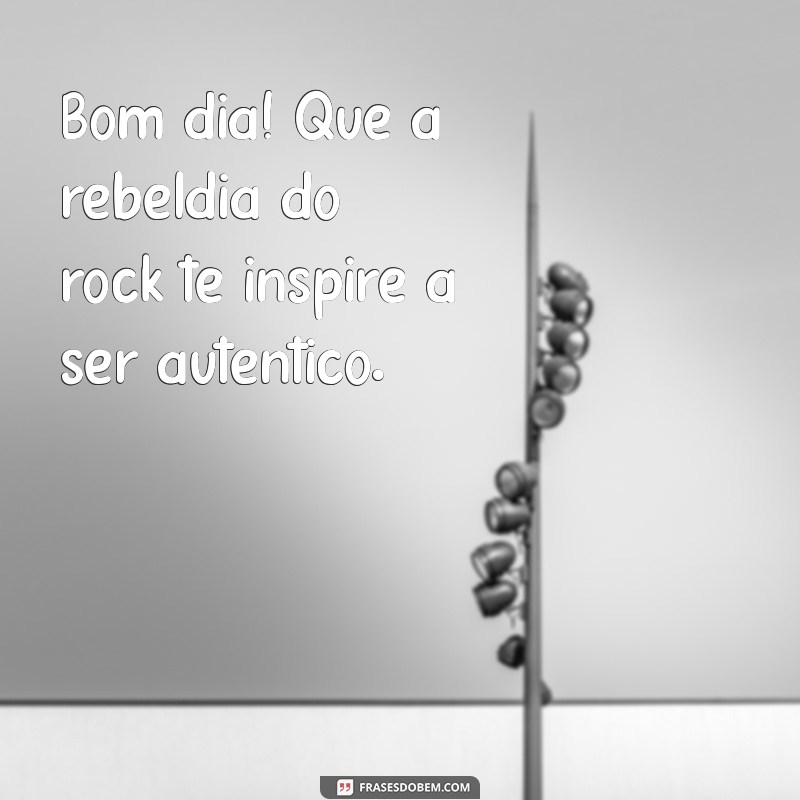 Frases Inspiradoras para Começar o Dia com a Energia do Rock 