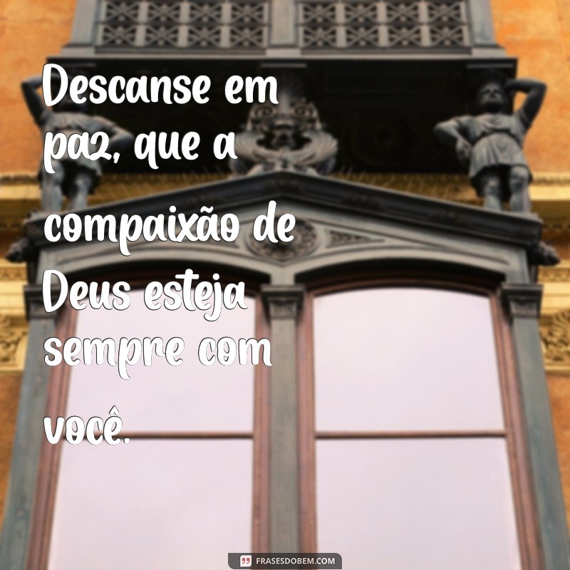 Descanse em Paz: Mensagens de Conforto e Esperança para Lidar com a Perda 