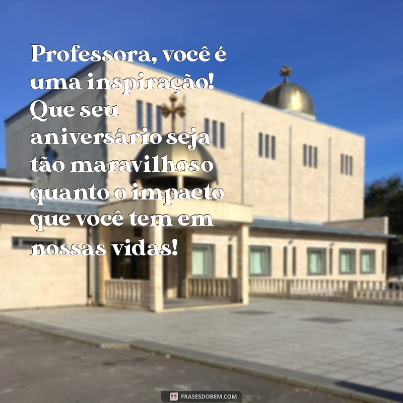 Mensagens de Aniversário Inspiradoras para Professoras: Celebre com Carinho 