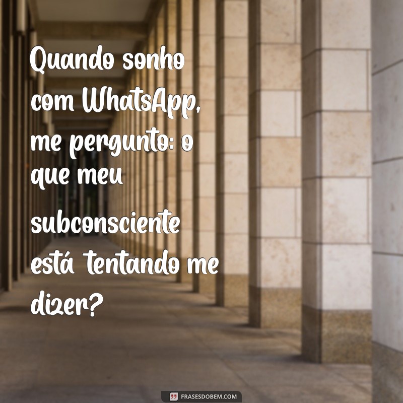 Significado de Sonhar com Mensagem de WhatsApp: Interpretações e Simbolismos 