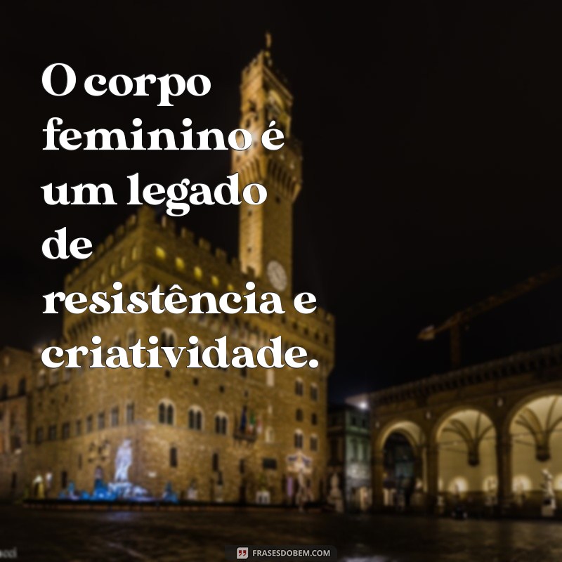 Frases Inspiradoras sobre o Corpo Feminino: Celebre sua Beleza e Autenticidade 