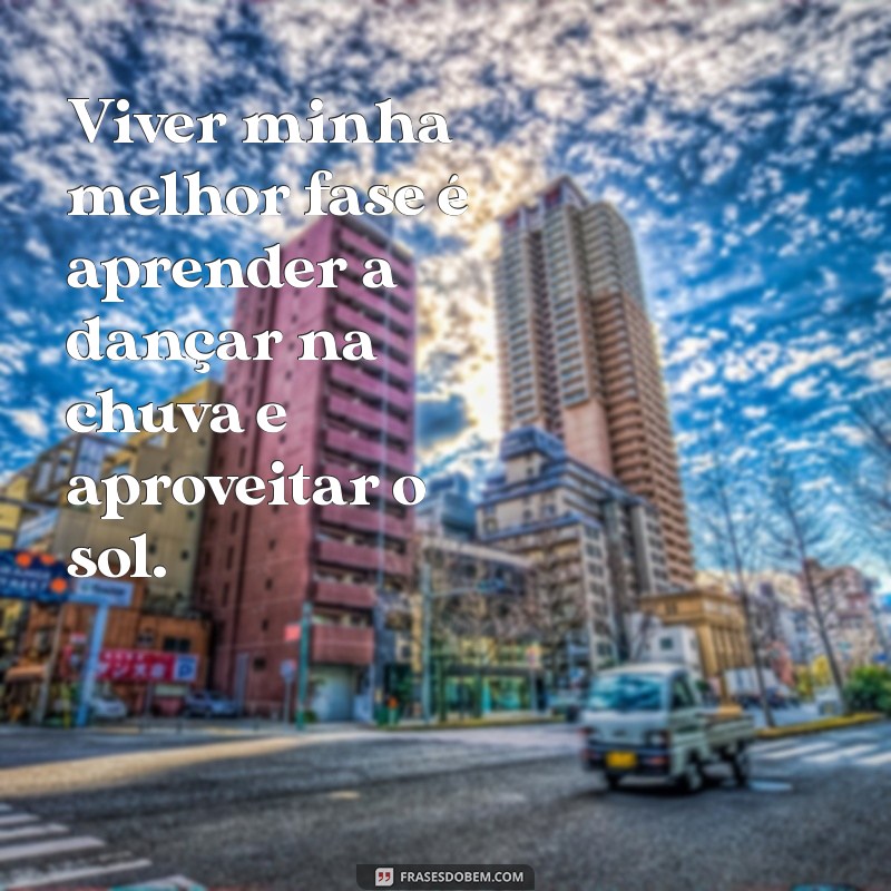 Frases Inspiradoras para Viver Sua Melhor Fase da Vida 