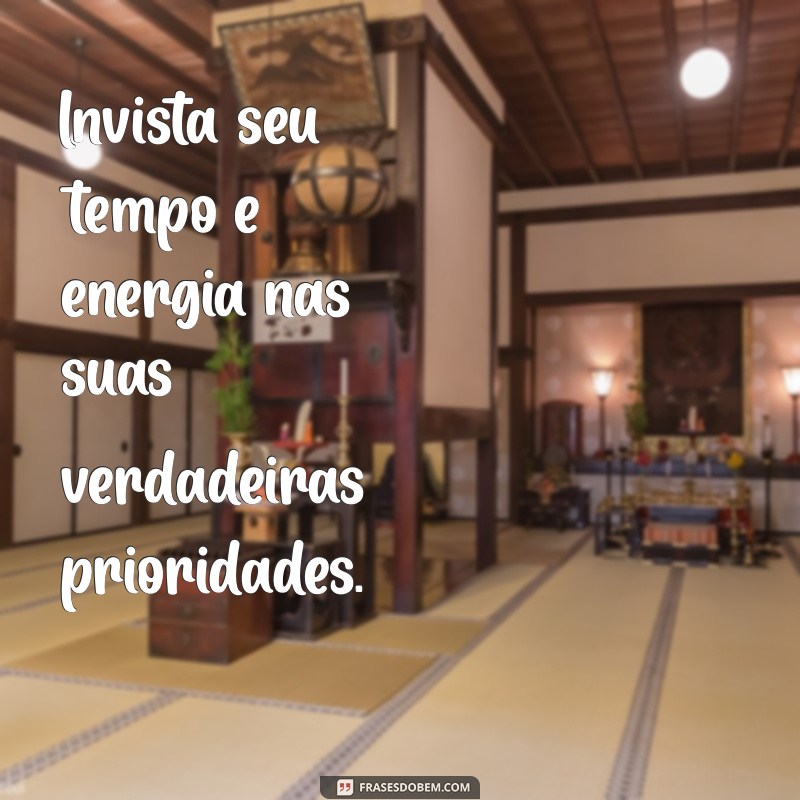 Frases Inspiradoras sobre Prioridades: Como Organizar sua Vida com Sabedoria 