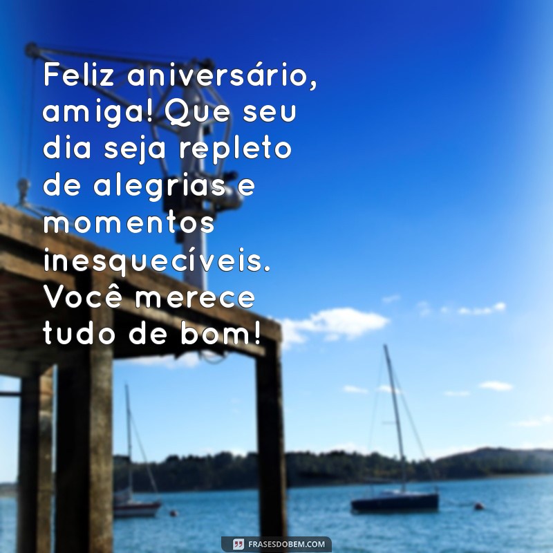 feliz aniversário amiga texto pequeno Feliz aniversário, amiga! Que seu dia seja repleto de alegrias e momentos inesquecíveis. Você merece tudo de bom!