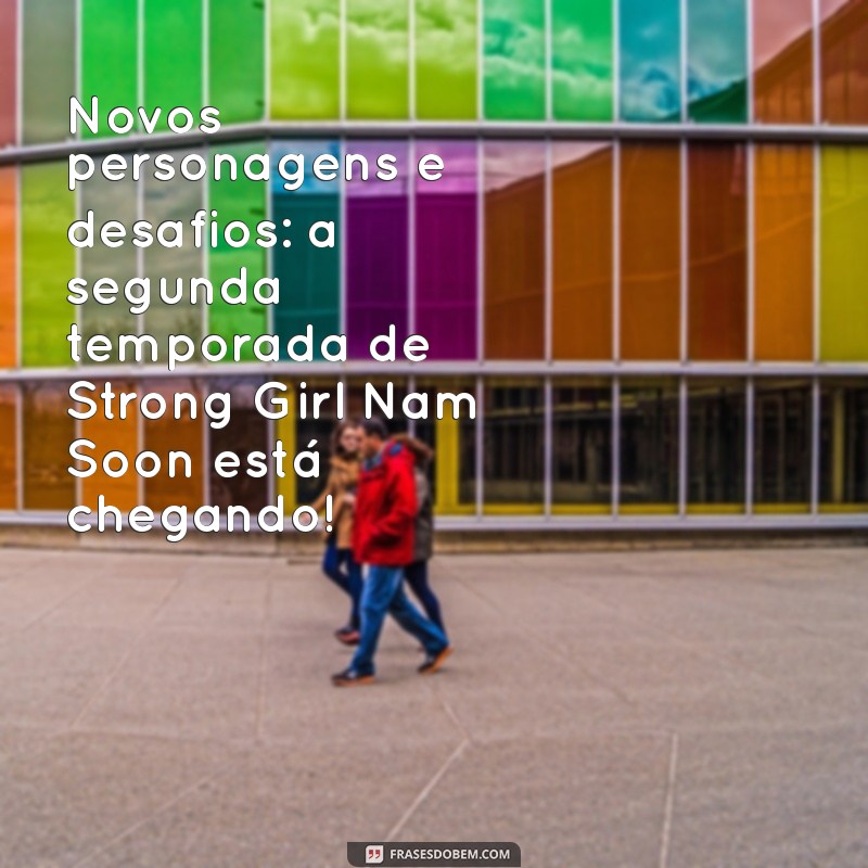 Strong Girl Nam Soon: Confirmação da Segunda Temporada e Tudo que Você Precisa Saber! 