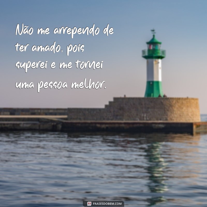 Supere o amor com essas inspiradoras frases de superação 