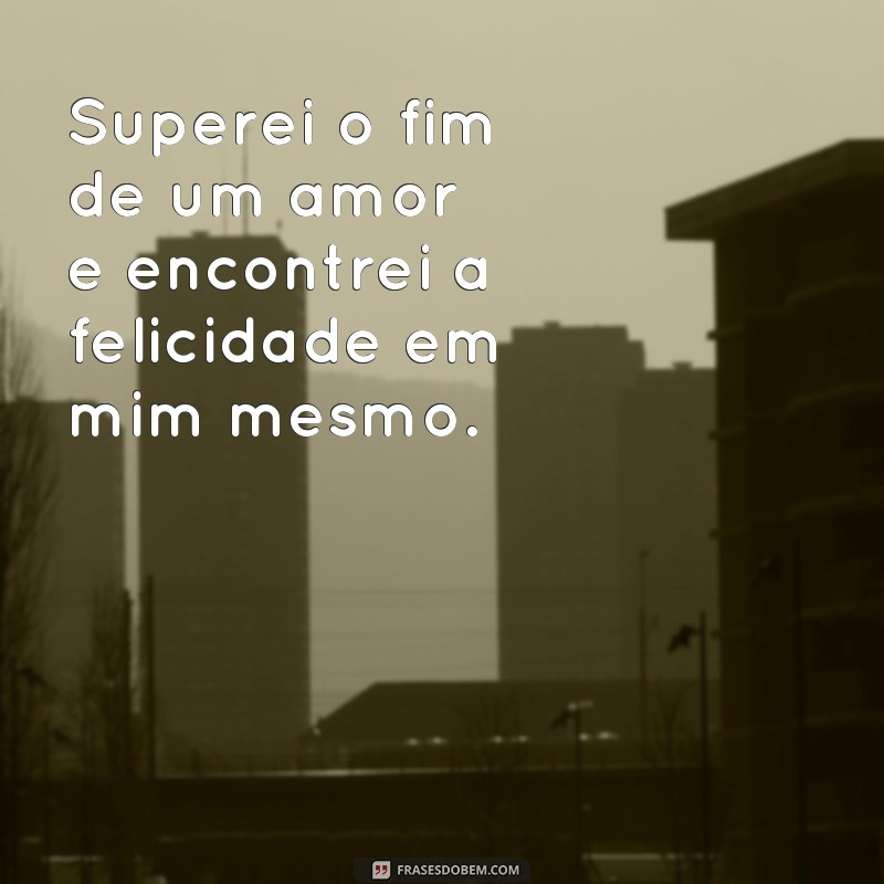 Supere o amor com essas inspiradoras frases de superação 