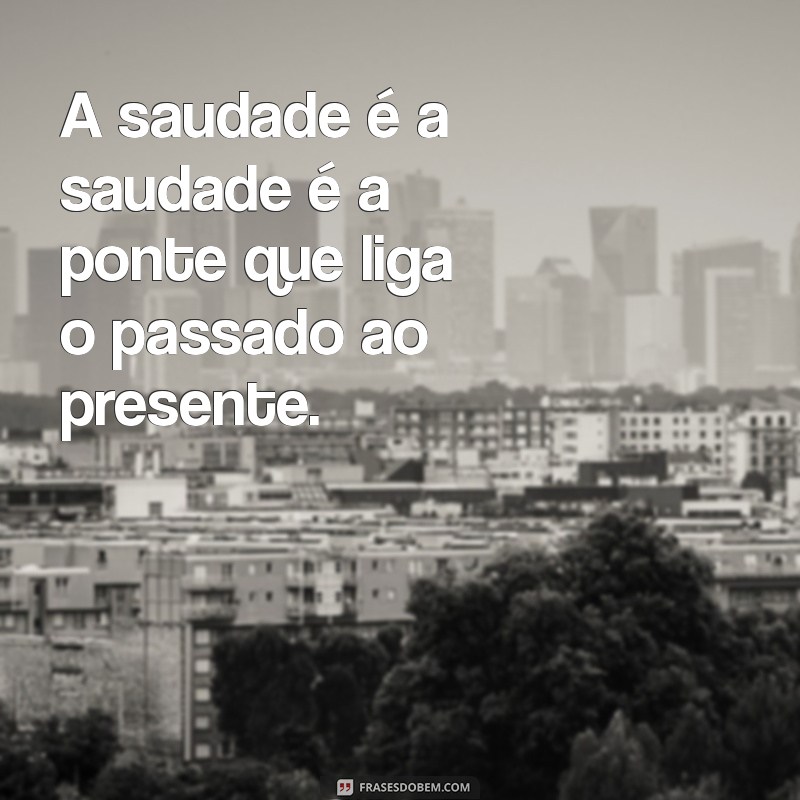 Frases Sobre Saudade: Reflexões que Tocam o Coração 