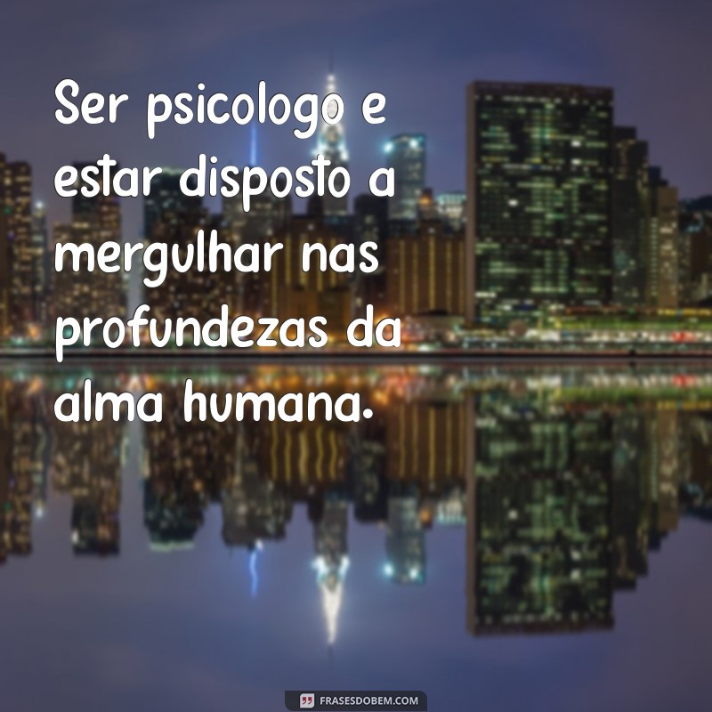 Frases Inspiradoras para Psicólogos: Reflexões e Motivação na Prática Profissional 