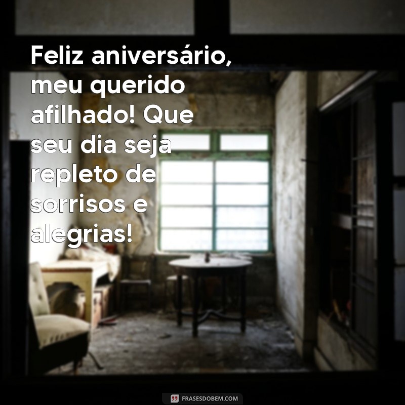 mensagem de aniversário para o meu afilhado Feliz aniversário, meu querido afilhado! Que seu dia seja repleto de sorrisos e alegrias!