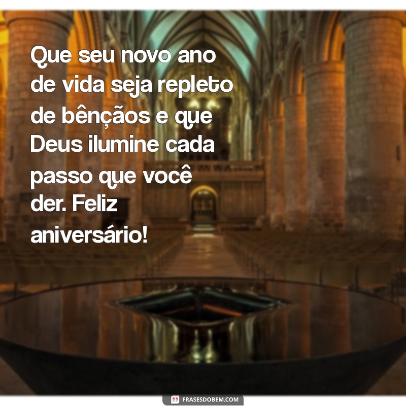 mensagem de aniversário para jovem da igreja Que seu novo ano de vida seja repleto de bênçãos e que Deus ilumine cada passo que você der. Feliz aniversário!