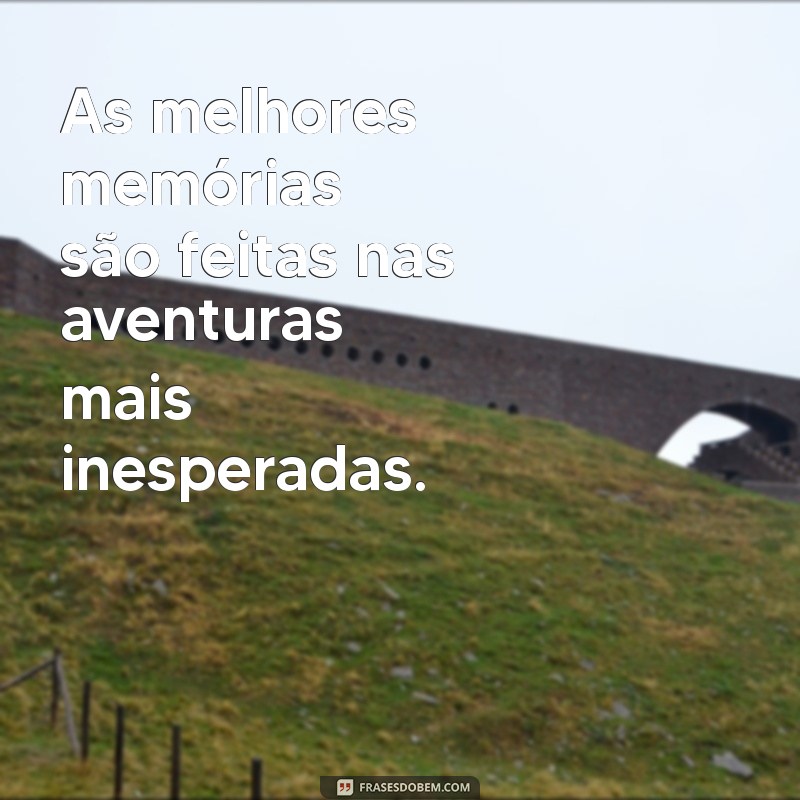 Descubra as Melhores Frases de Aventuras para Inspirar sua Próxima Jornada 