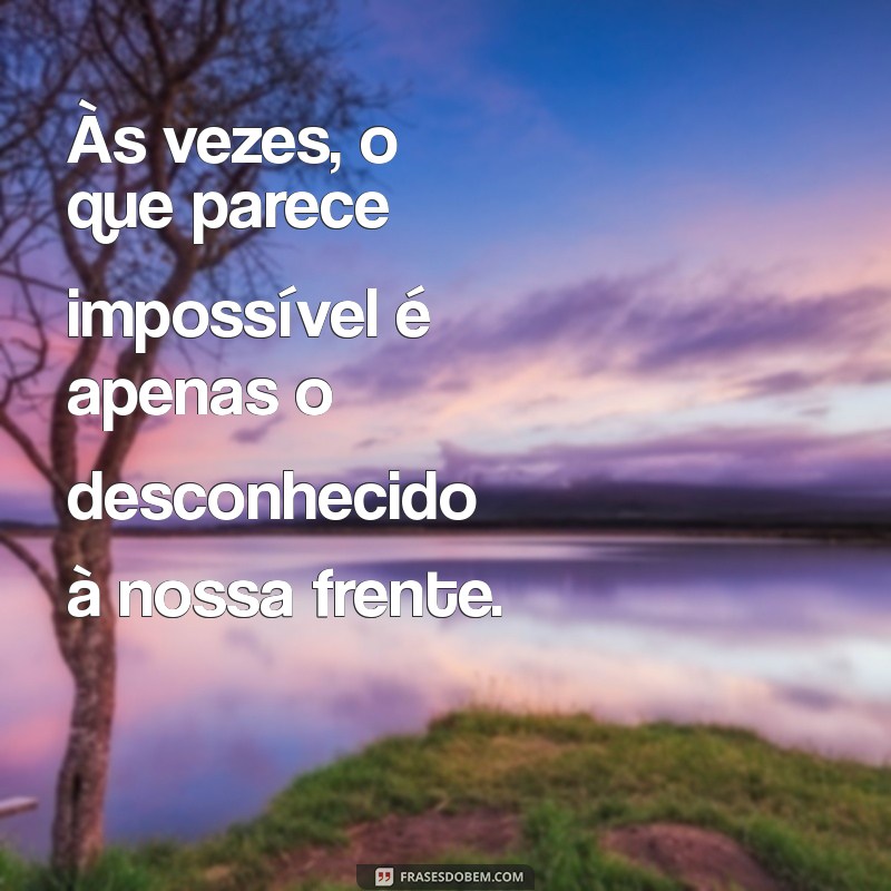 Descubra Inspirações Poderosas: Frases Impactantes Sobre o Impossível 